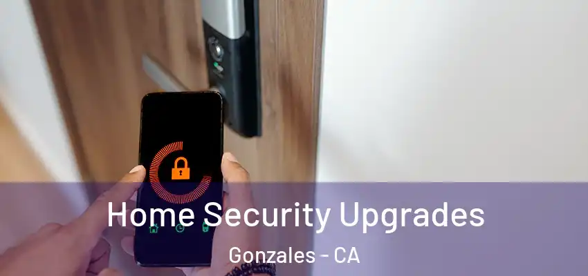  Home Security Upgrades Gonzales - CA